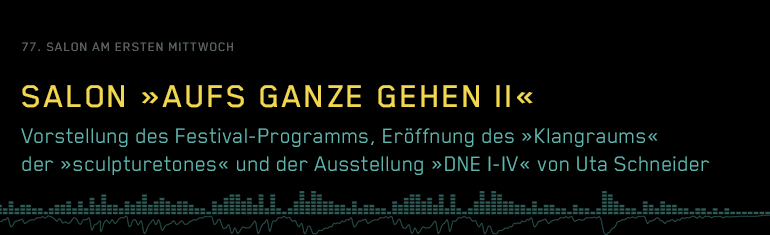 Salon "Aufs Ganze gehen 2". Vorstellung des Festival-Programms, Eröffnung des Klangraums und der Ausstellung von Uta Schneider